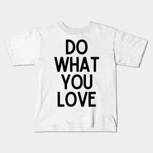 Do What You Love  - Motivational and Inspiring Work Quotes Kids T-Shirt